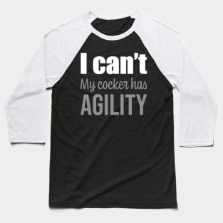 I can't, my Cocker has agility in English Baseball T-Shirt